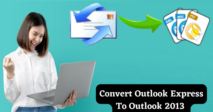 Convert Outlook Express To Outlook 2013 – Complete Guide