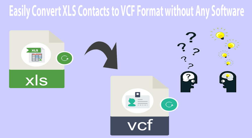 Easily Convert XLS Contacts to VCF Format without Any Software