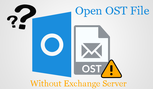How To Open OST File Without Exchange Server?