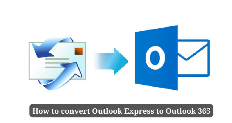 Free Guide To Convert Outlook Express To Outlook 365